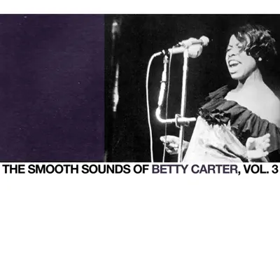 The Smooth Sounds of Betty Carter, Vol. 3 - Betty Carter