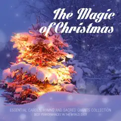 The Magic of Christmas (Essential Carols, Hymns and Sacred Chants Collection: Best Performances in the World Ever) by Various Artists album reviews, ratings, credits