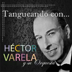 Tangueando Con... (feat. Orquesta de Héctor Varela) - Héctor Varela Tangueando Con... (feat. Orquesta de Héctor Varela) - Héctor Varela