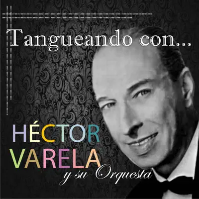 Tangueando Con... (feat. Orquesta de Héctor Varela) - Héctor Varela Tangueando Con... (feat. Orquesta de Héctor Varela) - Héctor Varela