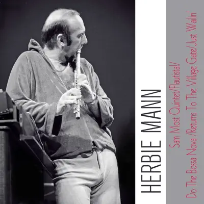 Sam Most Quintet / Flautista! / Do The Bossa Nova / Returns To The Village Gate / Just Wailin' - Herbie Mann Sam Most Quintet / Flautista! / Do The Bossa Nova / Returns To The Village Gate / Just Wailin' - Herbie Mann