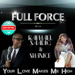 Your Love Makes Me High (feat. Raphael Saadiq & Shanice) [Remixes] - Single - Full Force
