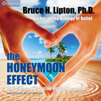 Bruce H. Lipton - The Honeymoon Effect: The Science of Creating Heaven on Earth (Unabridged) artwork