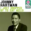 I Just Dropped By to Say Hello (Remastered) - Single album lyrics, reviews, download