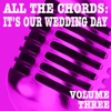 All the Chords: It's Our Wedding Day, Vol. 3, 2013