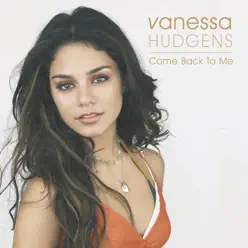 Come Back to Me - Single - Vanessa Hudgens