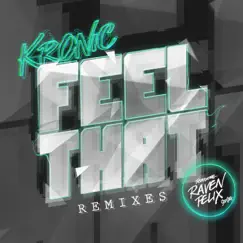 Feel That (feat. Raven Felix) [Remixes] - Single by Kronic album reviews, ratings, credits