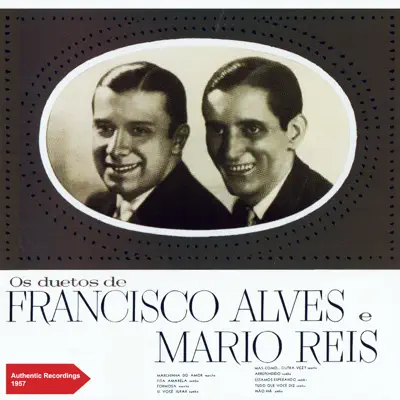 Os Duetes de Francisco Alves & Mário Reis (Authentic Recordings Plus Extra Tracks 1957) - Francisco Alves