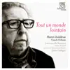 Dutilleux: Tout un monde lointain album lyrics, reviews, download