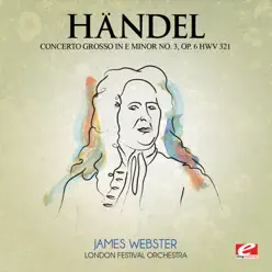 Handel: Concerto Grosso in E Minor No. 3, Op. 6, HWV 321 (Remastered) - EP - London Festival Orchestra Handel: Concerto Grosso in E Minor No. 3, Op. 6, HWV 321 (Remastered) - EP - London Festival Orchestra