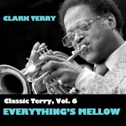 Classic Terry, Vol. 6: Everything's Mellow - Clark Terry Classic Terry, Vol. 6: Everything's Mellow - Clark Terry