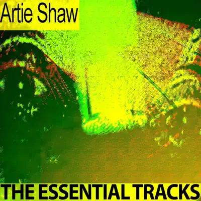 The Essential Tracks - Artie Shaw The Essential Tracks - Artie Shaw