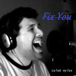 Fix You (Vocal Cover) - Single - Caleb Hyles Fix You (Vocal Cover) - Single - Caleb Hyles