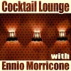 Cocktail Lounge With Ennio Morricone, Vol. 1