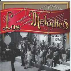 Época de Oro, Vol. 6 - Los Melodicos Época de Oro, Vol. 6 - Los Melodicos