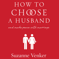 Suzanne Venker - How to Choose a Husband: And Make Peace with Marriage (Unabridged) artwork