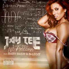 I Don't Know No Algebra (feat. Baby Bash & B-Legit) - Single by JAY TEE album reviews, ratings, credits