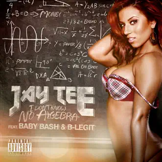 I Don't Know No Algebra (feat. Baby Bash & B-Legit) by JAY TEE song reviws