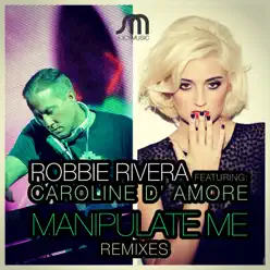 Manipulate Me (feat. Caroline D' Amore) [Remixes] - Single - Robbie Rivera