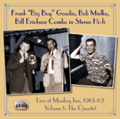 Live at Monkey Inn, 1961-62, Vol. 1: The Quartet - Frank “Big Boy” Goudie, Bob Mielke, & Bill Erickson Combo