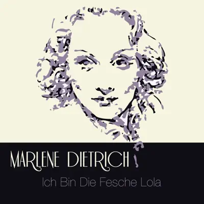 Ich bin die fesche Lola - Marlene Dietrich Ich bin die fesche Lola - Marlene Dietrich