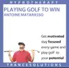 Playing Golf To Win - Hypnotherapy to Improve Your Golf and Lower Your Handicap album lyrics, reviews, download