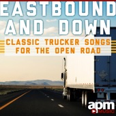 Eastbound and Down: Classic Trucker Songs for the Open Road