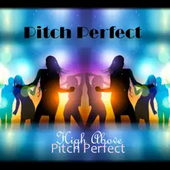 High Above Pitch Perfect - Pitch Perfect