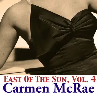 East of the Sun, Vol. 4 - Carmen Mcrae East of the Sun, Vol. 4 - Carmen Mcrae