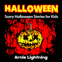 Arnie Lightning - Halloween: Scary Short Stories: Scary Halloween Stories for Kids + Halloween Jokes: Halloween Ghost Stories for Kids (Unabridged) artwork