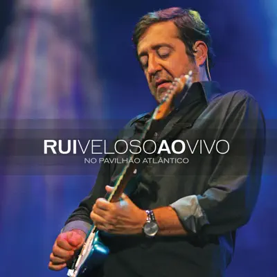 Ao Vivo no Pavilhão Atlântico (Ao Vivo) - Rui Veloso