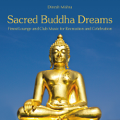 Sacred Buddha Dreams (Finest Lounge and Club Music for Recreation and Celebration) - Dinesh Mishra