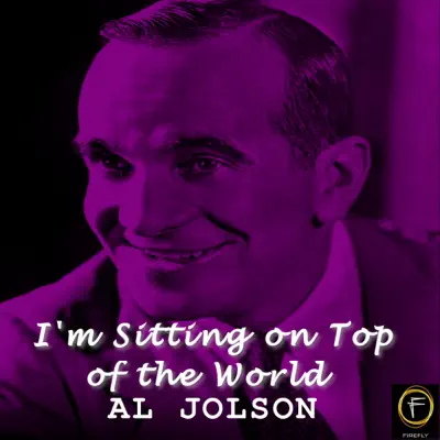 I'm Sitting On Top of the World - Al Jolson