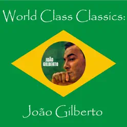 World Class Classics: João Gilbert - João Gilberto