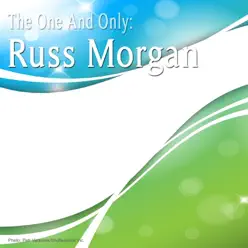 The One and Only: Russ Morgan - Russ Morgan The One and Only: Russ Morgan - Russ Morgan