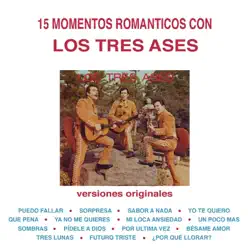 15 Momentos Románticos Con los Tres Ases (Versiones Originales) - Los Tres Ases 15 Momentos Románticos Con los Tres Ases (Versiones Originales) - Los Tres Ases