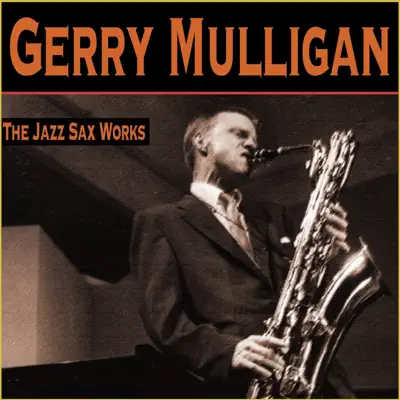 The Jazz Sax Works - Gerry Mulligan The Jazz Sax Works - Gerry Mulligan