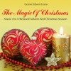 The Magic of Christmas: Music for a Relaxed Advent and Christmas Season
