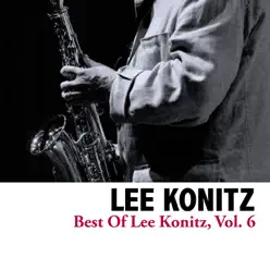 Best of Lee Konitz, Vol. 6 - Lee Konitz Best of Lee Konitz, Vol. 6 - Lee Konitz