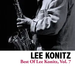 Best of Lee Konitz, Vol. 7 - Lee Konitz Best of Lee Konitz, Vol. 7 - Lee Konitz