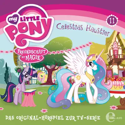 Folge 11: Celestias Haustier (Das Original-Hörspiel zur TV-Serie) - My Little Pony