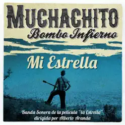 Mi Estrella (From "La Estrella" B.S.O.) - Single - Muchachito Bombo Infierno Mi Estrella (From "La Estrella" B.S.O.) - Single - Muchachito Bombo Infierno