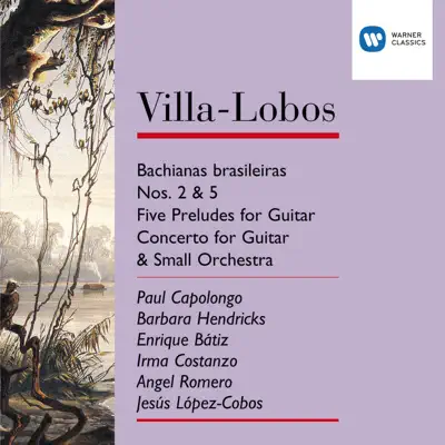 Villa-Lobos: Bachianas Brasileiras Nos.2 & 5/Five Preludes for Guitar/Concerto for Guitar & small orchestra - London Philharmonic Orchestra