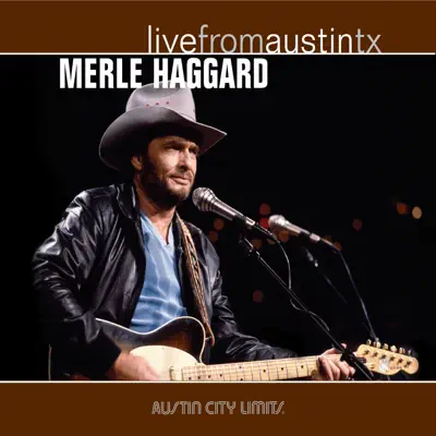 Live from Austin, TX: Merle Haggard - Merle Haggard