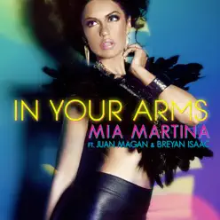In Your Arms (feat. Juan Magan & Breyan Isaac) - Single - Mia Martina In Your Arms (feat. Juan Magan & Breyan Isaac) - Single - Mia Martina