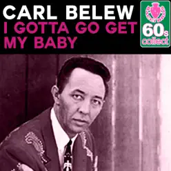 I Gotta Go Get My Baby (Remastered) - Single - Carl Belew I Gotta Go Get My Baby (Remastered) - Single - Carl Belew