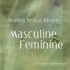 Healing Sexual Identity of the Masculine & Feminine album lyrics, reviews, download
