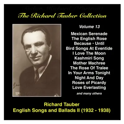 The Richard Tauber Collection, Vol. 13: Popular English Songs and Ballads II (Recordings 1932-1938) - Richard Tauber The Richard Tauber Collection, Vol. 13: Popular English Songs and Ballads II (Recordings 1932-1938) - Richard Tauber
