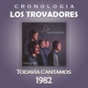 Los Trovadores Cronología - Todavía Cantamos (1982)