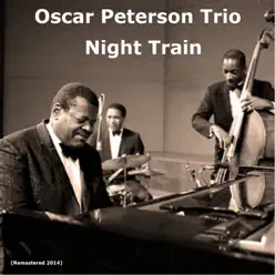 Night Train (Remastered 2014) - Oscar Peterson Trio Night Train (Remastered 2014) - Oscar Peterson Trio